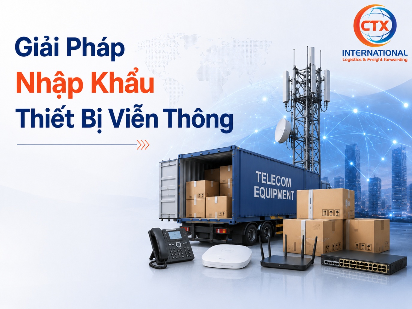 Giải Pháp Nhập Khẩu Thiết Bị Viễn Thông